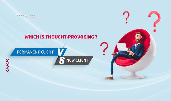 Permanent client or new client? Which one do I get attention for?